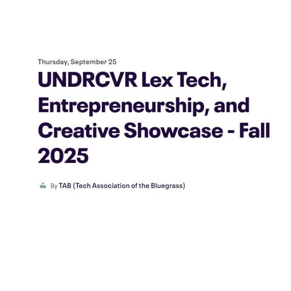 UNDRCVR Lex Tech, Entrepreneurship, and Creative Showcase - Fall 2025